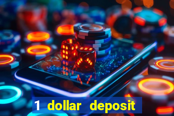 1 dollar deposit casino 1st deposit