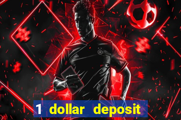 1 dollar deposit casino 1st deposit