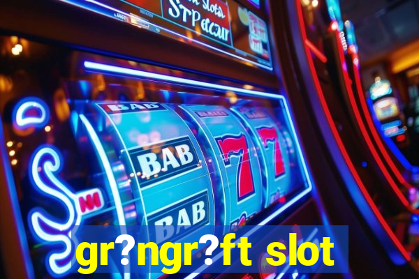 gr?ngr?ft slot