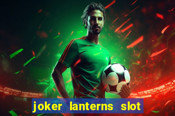 joker lanterns slot free play