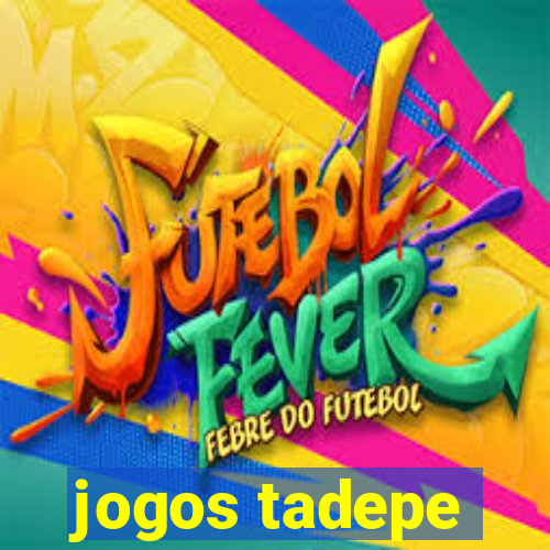 jogos tadepe