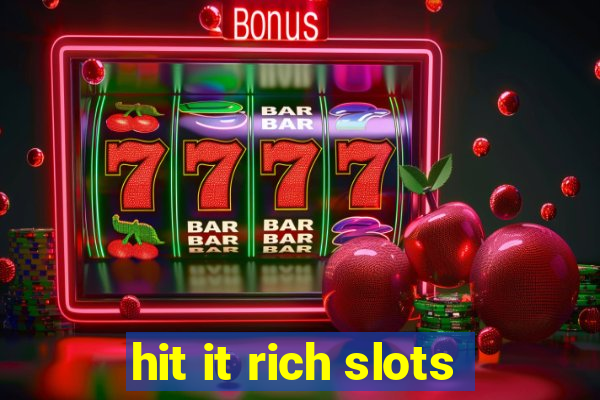 hit it rich slots