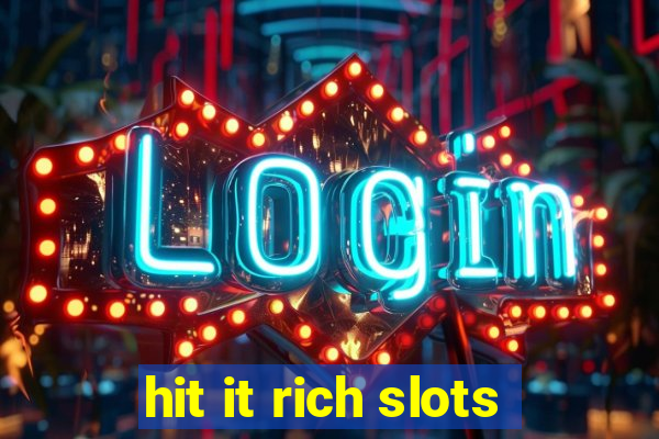 hit it rich slots