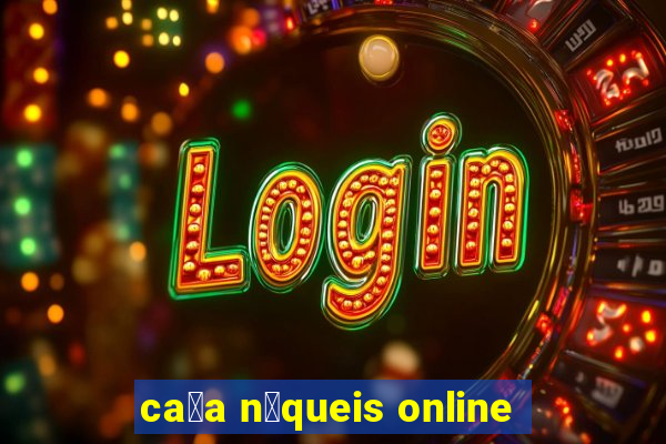 ca莽a n铆queis online