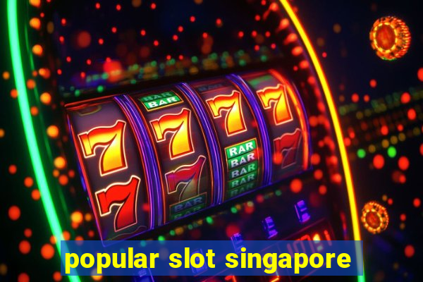 popular slot singapore