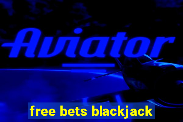 free bets blackjack