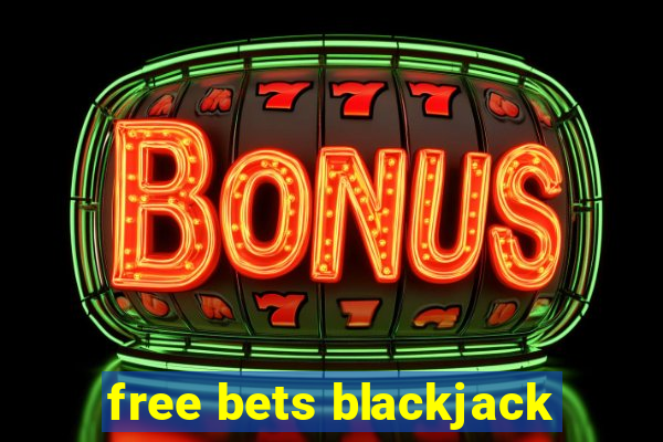 free bets blackjack