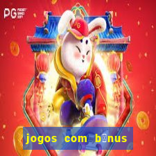 jogos com b么nus de boas-vindas