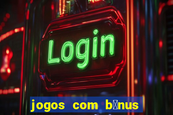 jogos com b么nus de boas-vindas