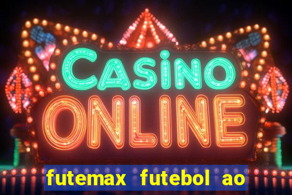 futemax futebol ao vivo atualizado