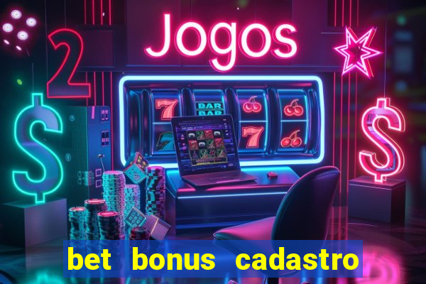 bet bonus cadastro sem deposito