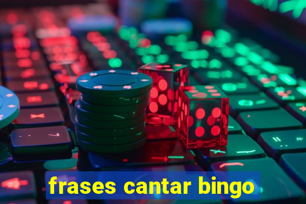 frases cantar bingo