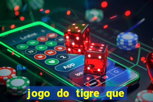 jogo do tigre que ganha dinheiro sem deposito