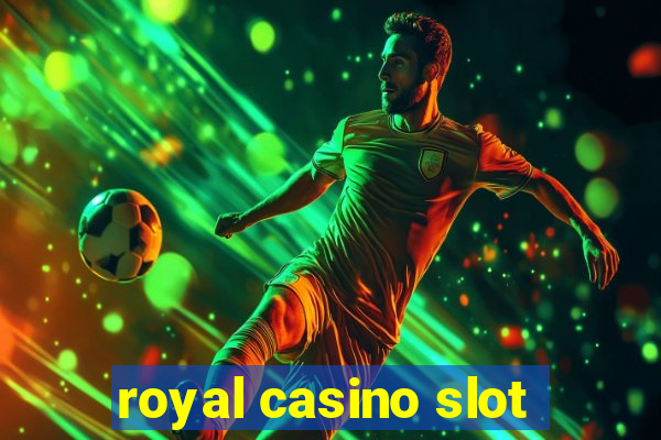 royal casino slot