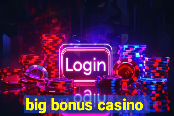 big bonus casino