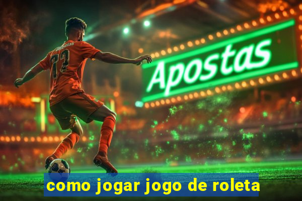 como jogar jogo de roleta