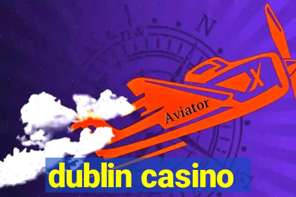 dublin casino