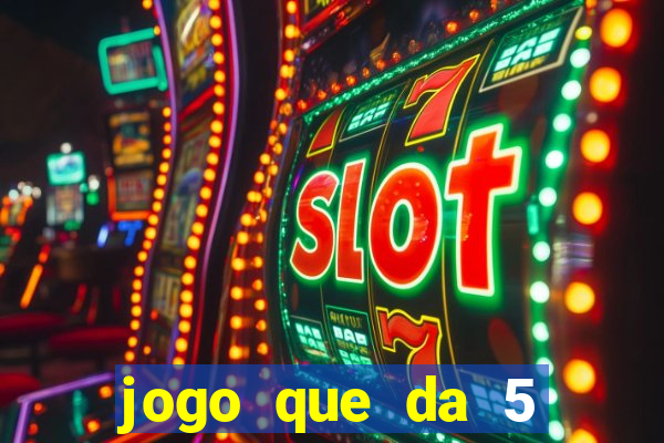 jogo que da 5 reais no cadastro