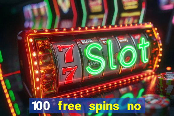 100 free spins no deposit casino