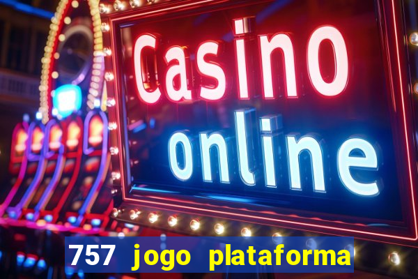 757 jogo plataforma paga mesmo