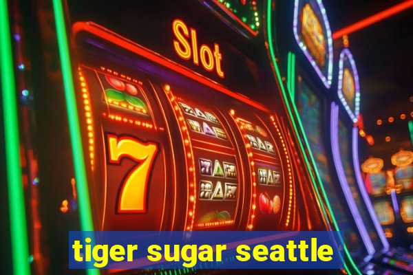 tiger sugar seattle