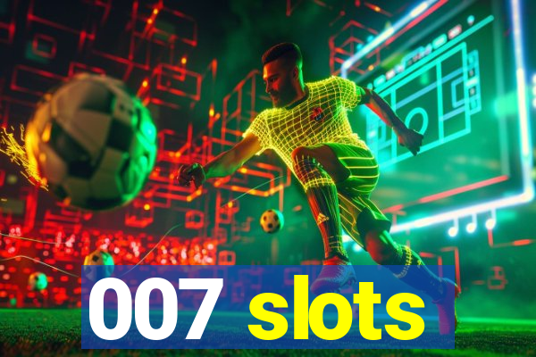 007 slots