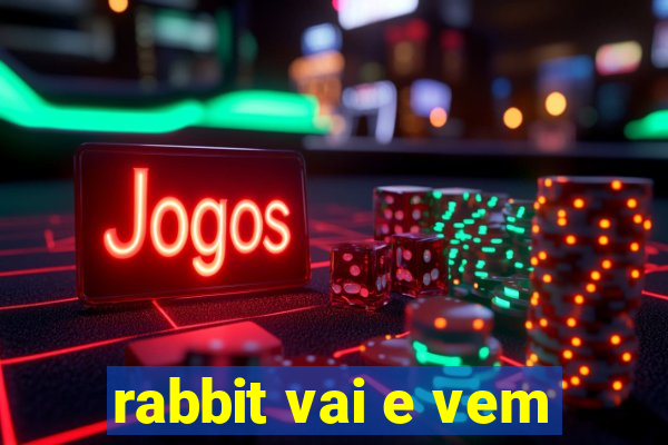 rabbit vai e vem