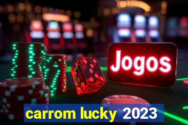 carrom lucky 2023