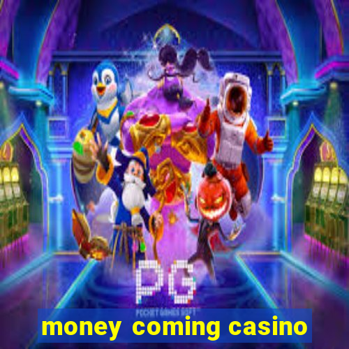 money coming casino