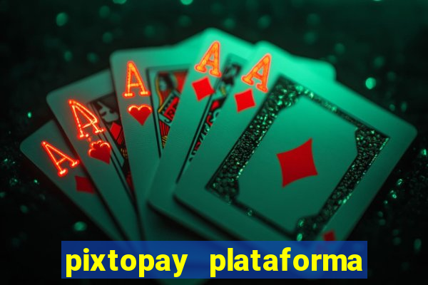 pixtopay plataforma de jogos