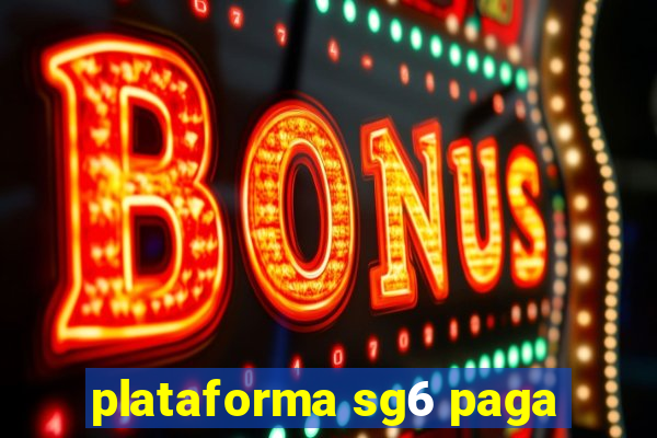 plataforma sg6 paga