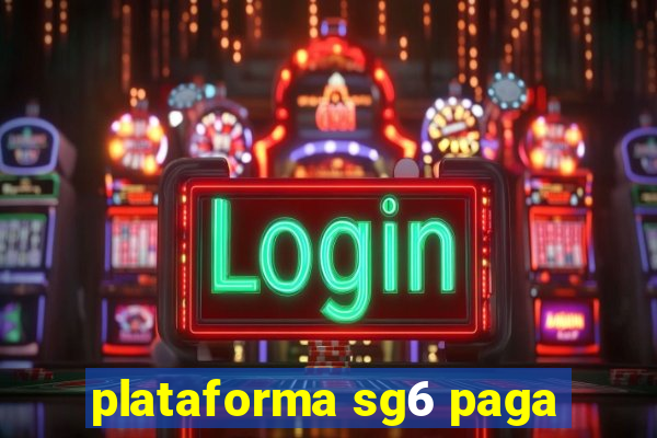 plataforma sg6 paga