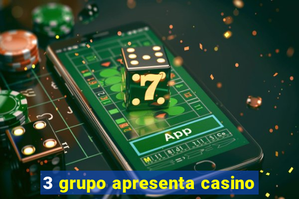 3 grupo apresenta casino