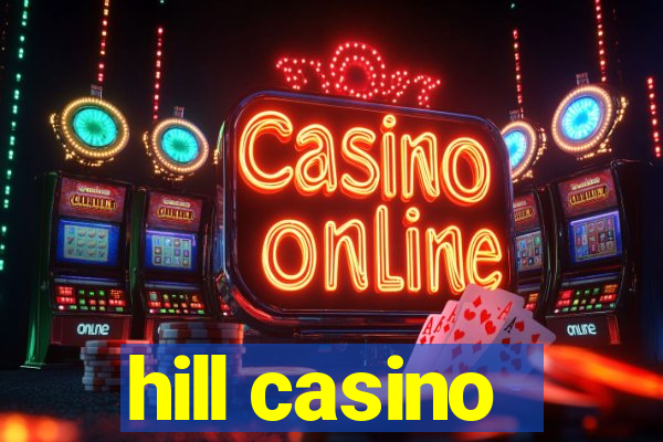 hill casino