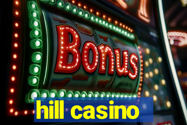 hill casino