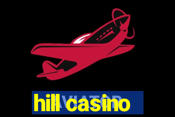 hill casino