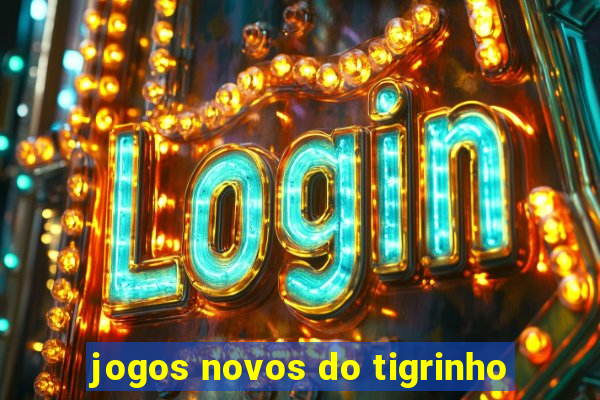 jogos novos do tigrinho