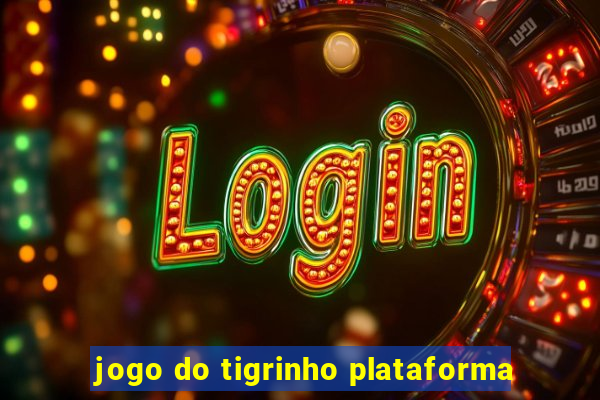 jogo do tigrinho plataforma