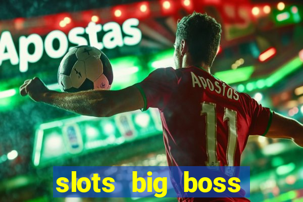 slots big boss paga mesmo