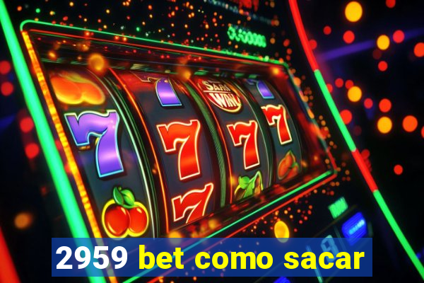 2959 bet como sacar