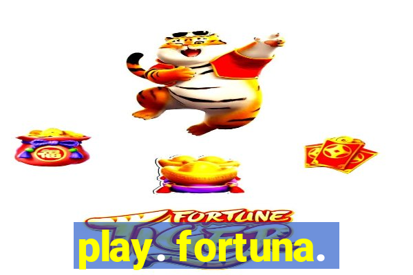 play. fortuna.