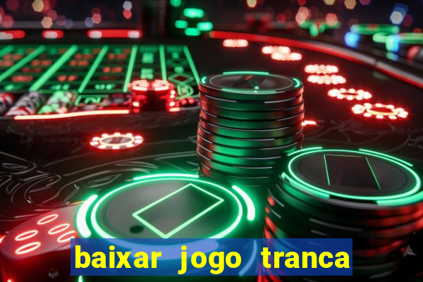 baixar jogo tranca online grátis