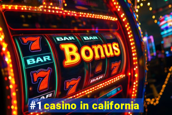 #1 casino in california