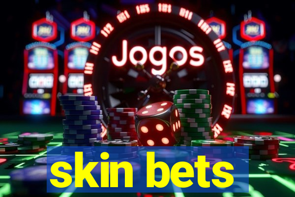 skin bets