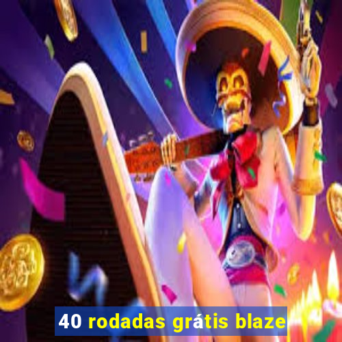 40 rodadas grátis blaze