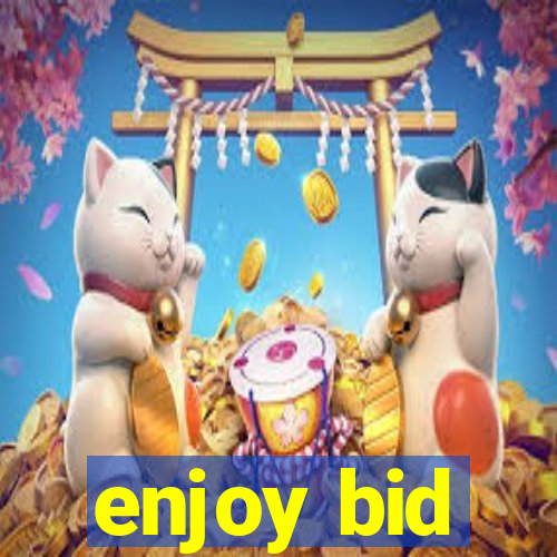 enjoy bid