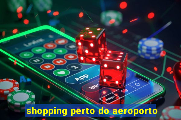 shopping perto do aeroporto