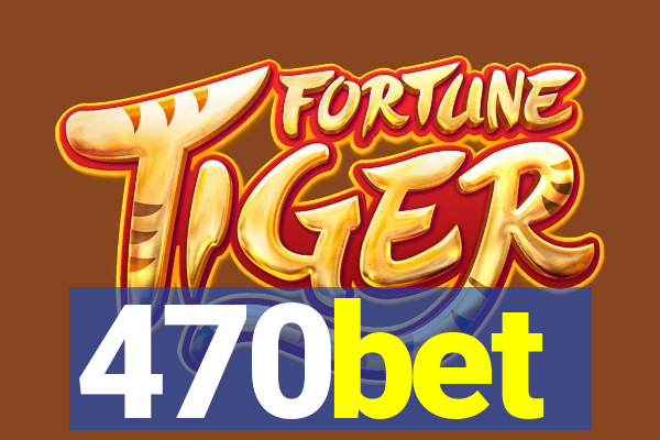 470bet