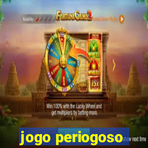 jogo periogoso