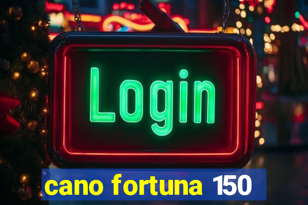 cano fortuna 150